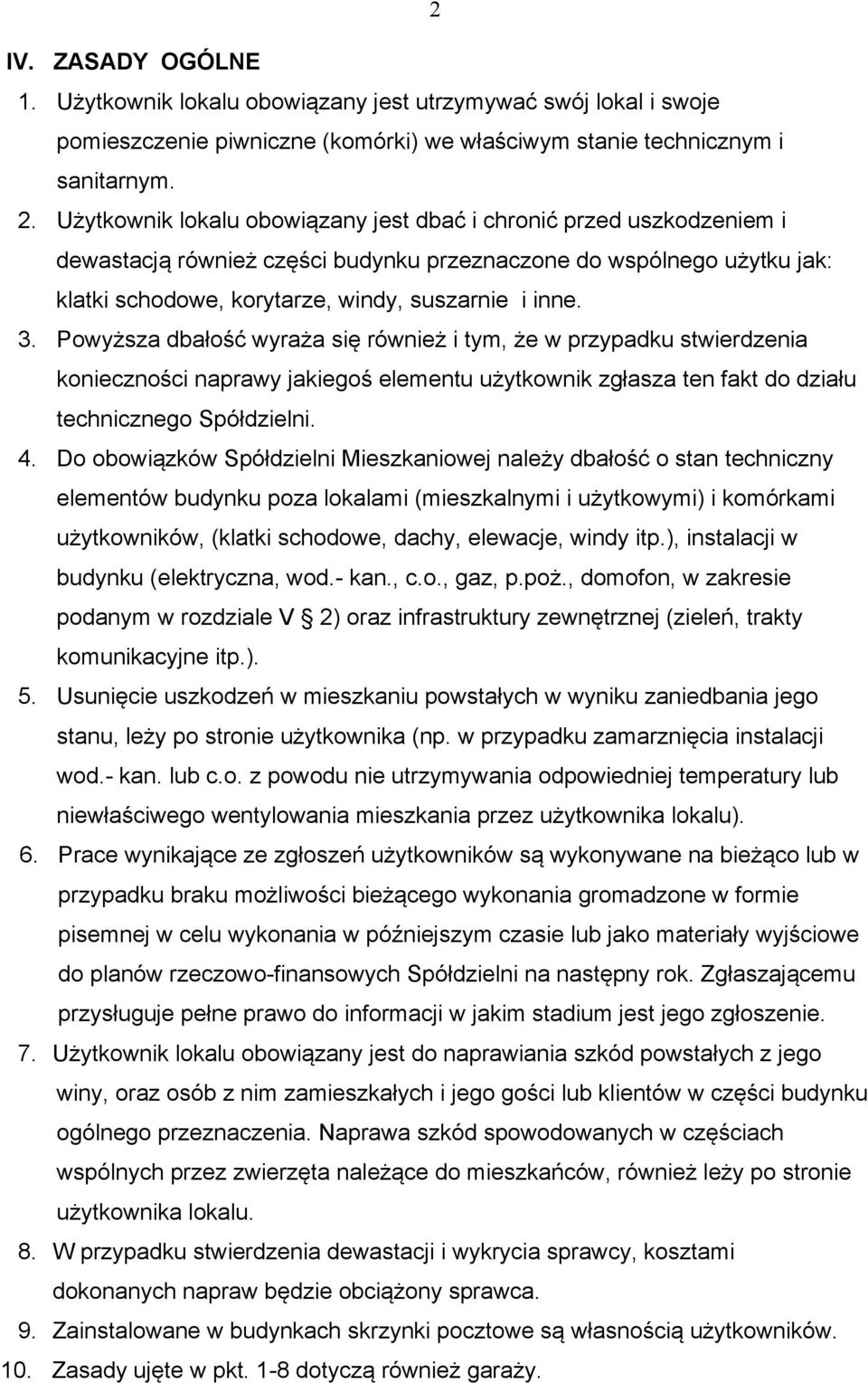 Powyższa dbałość wyraża się również i tym, że w przypadku stwierdzenia konieczności naprawy jakiegoś elementu użytkownik zgłasza ten fakt do działu technicznego Spółdzielni. 4.