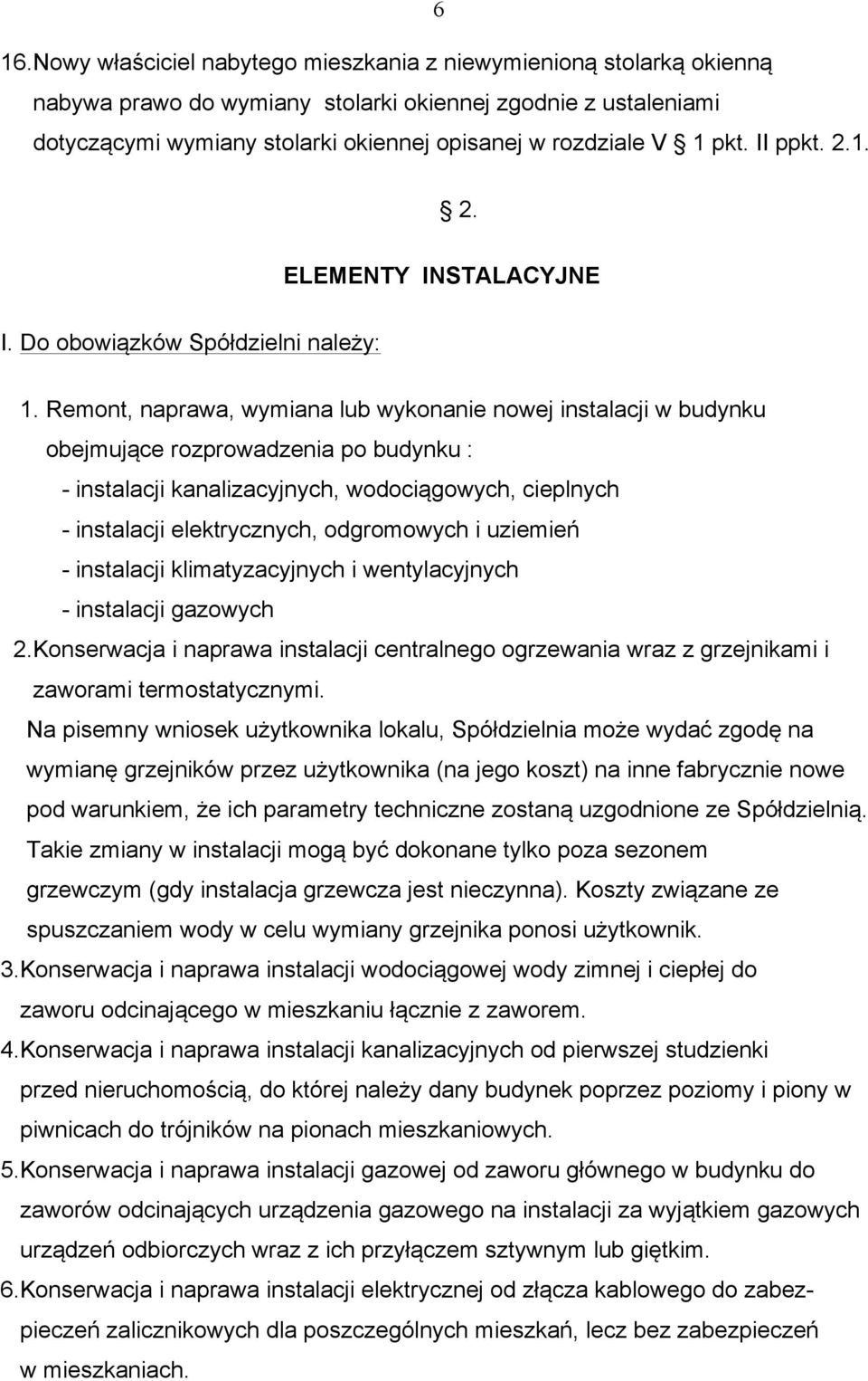 Remont, naprawa, wymiana lub wykonanie nowej instalacji w budynku obejmujące rozprowadzenia po budynku : - instalacji kanalizacyjnych, wodociągowych, cieplnych - instalacji elektrycznych, odgromowych