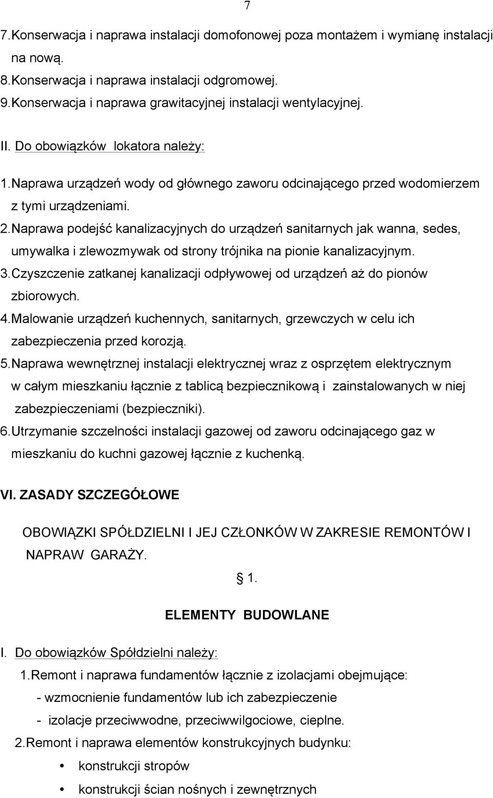 Naprawa podejść kanalizacyjnych do urządzeń sanitarnych jak wanna, sedes, umywalka i zlewozmywak od strony trójnika na pionie kanalizacyjnym. 3.