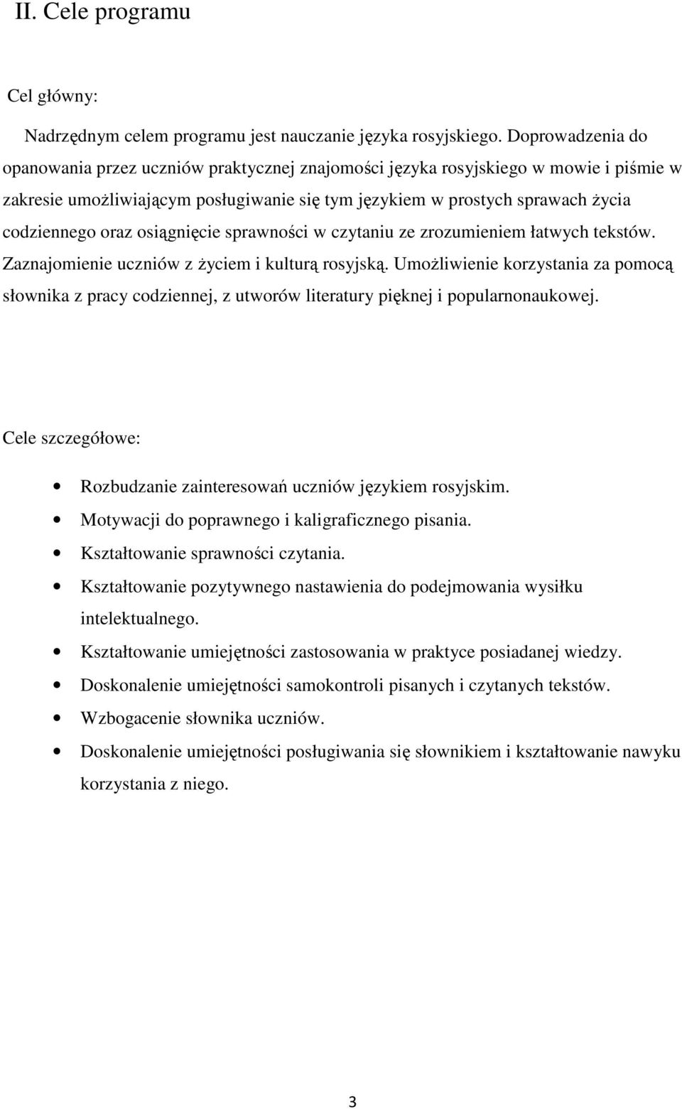 osiągnięcie sprawności w czytaniu ze zrozumieniem łatwych tekstów. Zaznajomienie uczniów z Ŝyciem i kulturą rosyjską.