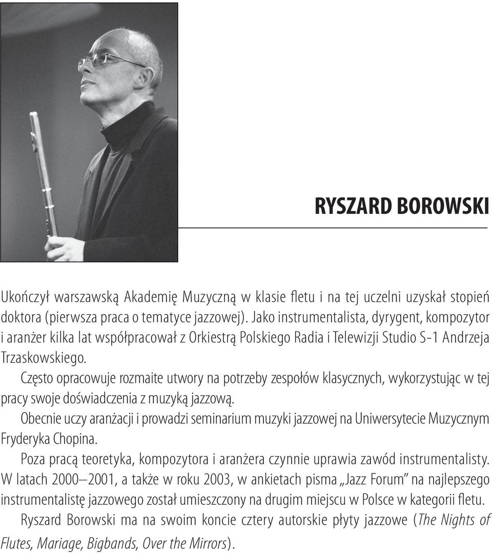 Często opracowuje rozmaite utwory na potrzeby zespołów klasycznych, wykorzystując w tej pracy swoje doświadczenia z muzyką jazzową.