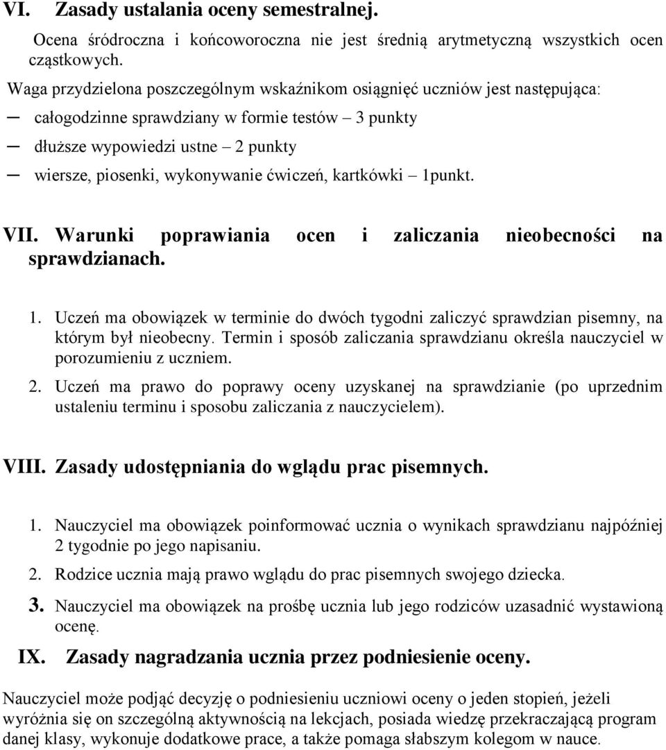 ćwiczeń, kartkówki 1punkt. VII. Warunki poprawiania ocen i zaliczania nieobecności na sprawdzianach. 1. Uczeń ma obowiązek w terminie do dwóch tygodni zaliczyć sprawdzian pisemny, na którym był nieobecny.