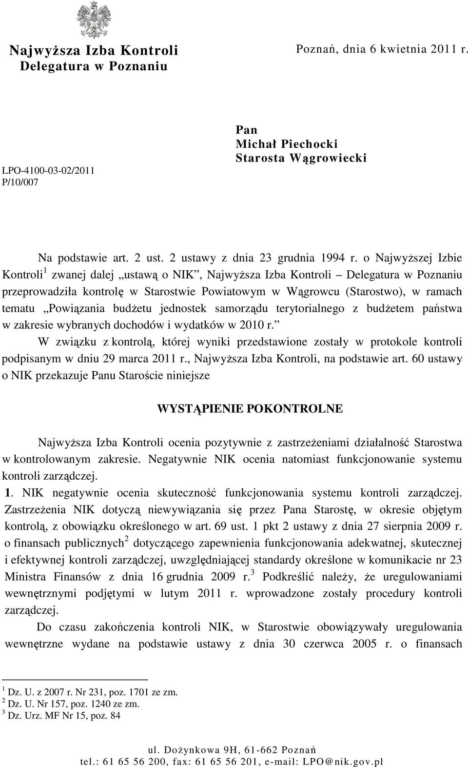 o Najwyższej Izbie Kontroli 1 zwanej dalej ustawą o NIK, Najwyższa Izba Kontroli Delegatura w Poznaniu przeprowadziła kontrolę w Starostwie Powiatowym w Wągrowcu (Starostwo), w ramach tematu