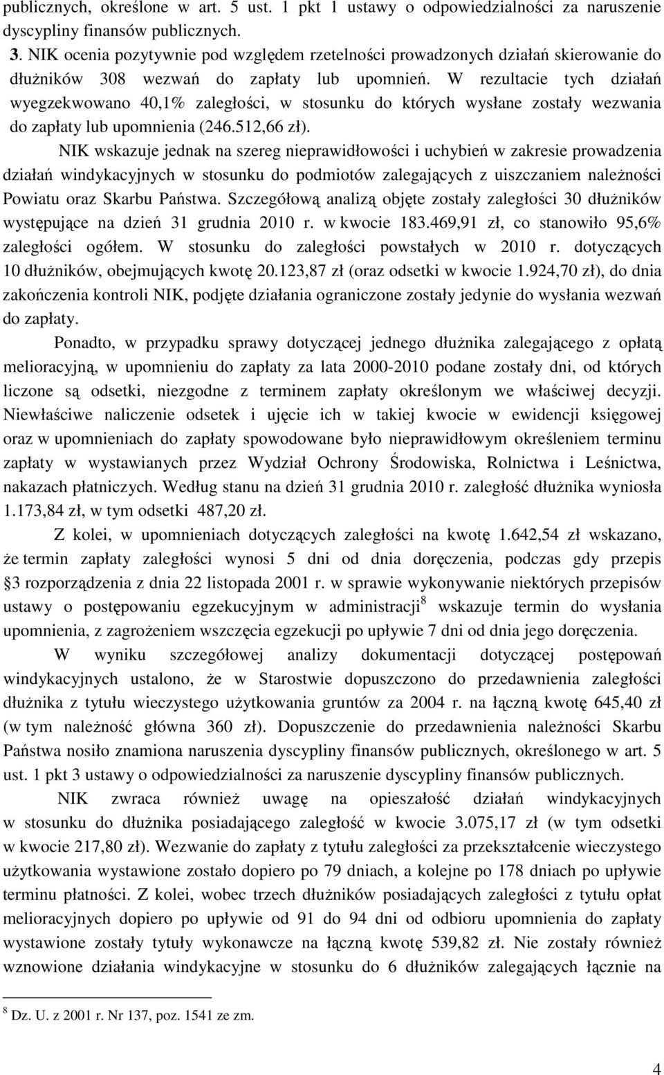 W rezultacie tych działań wyegzekwowano 40,1% zaległości, w stosunku do których wysłane zostały wezwania do zapłaty lub upomnienia (246.512,66 zł).