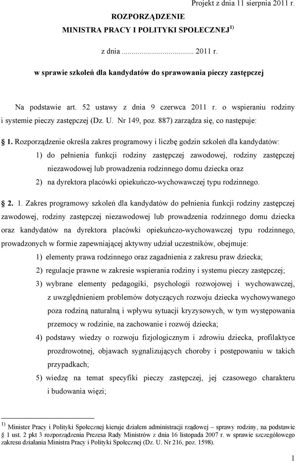 Rozporządzenie określa zakres programowy i liczbę godzin szkoleń dla kandydatów: 1) do pełnienia funkcji rodziny zastępczej zawodowej, rodziny zastępczej niezawodowej lub prowadzenia rodzinnego domu