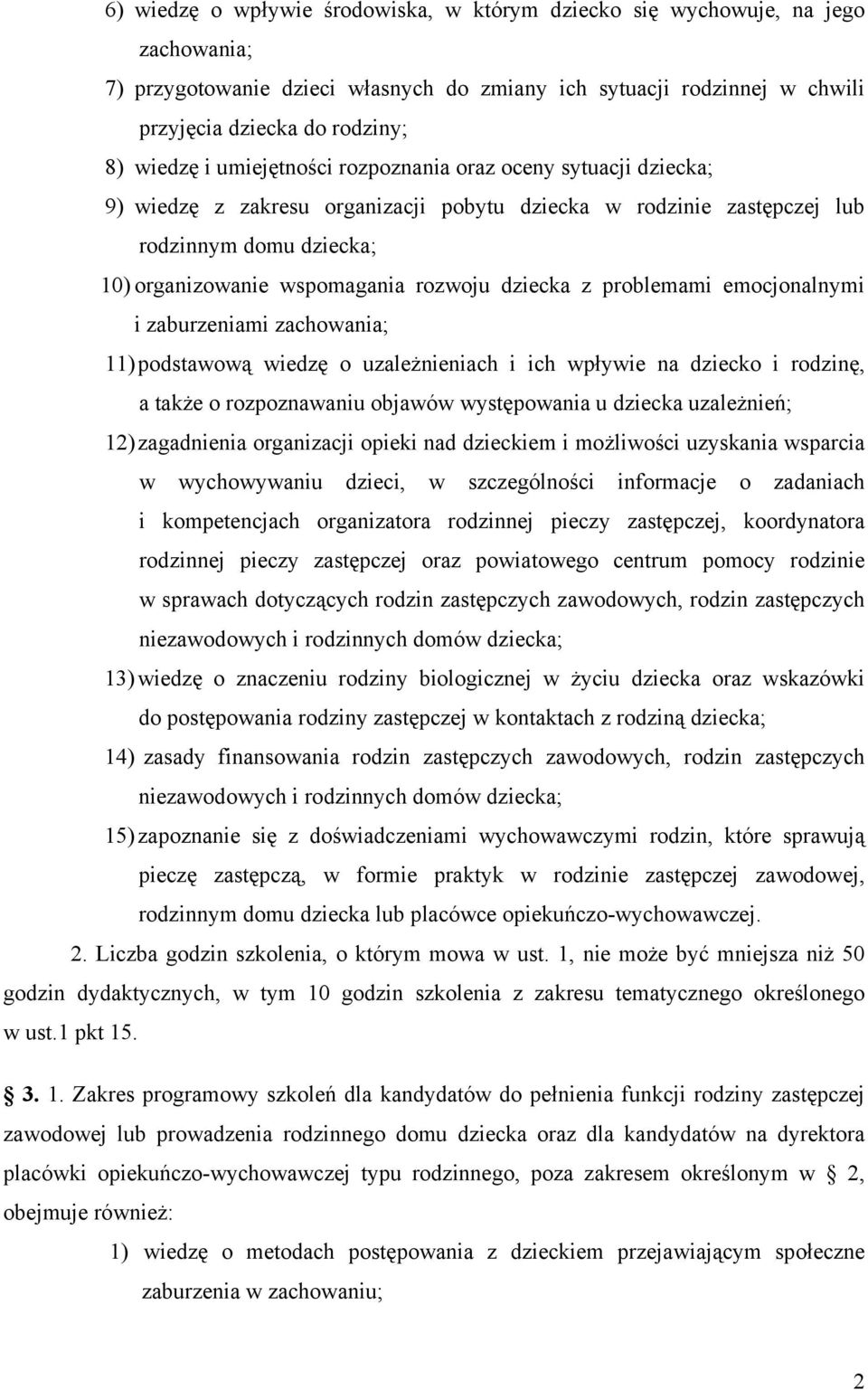 z problemami emocjonalnymi i zaburzeniami zachowania; 11) podstawową wiedzę o uzależnieniach i ich wpływie na dziecko i rodzinę, a także o rozpoznawaniu objawów występowania u dziecka uzależnień; 12)