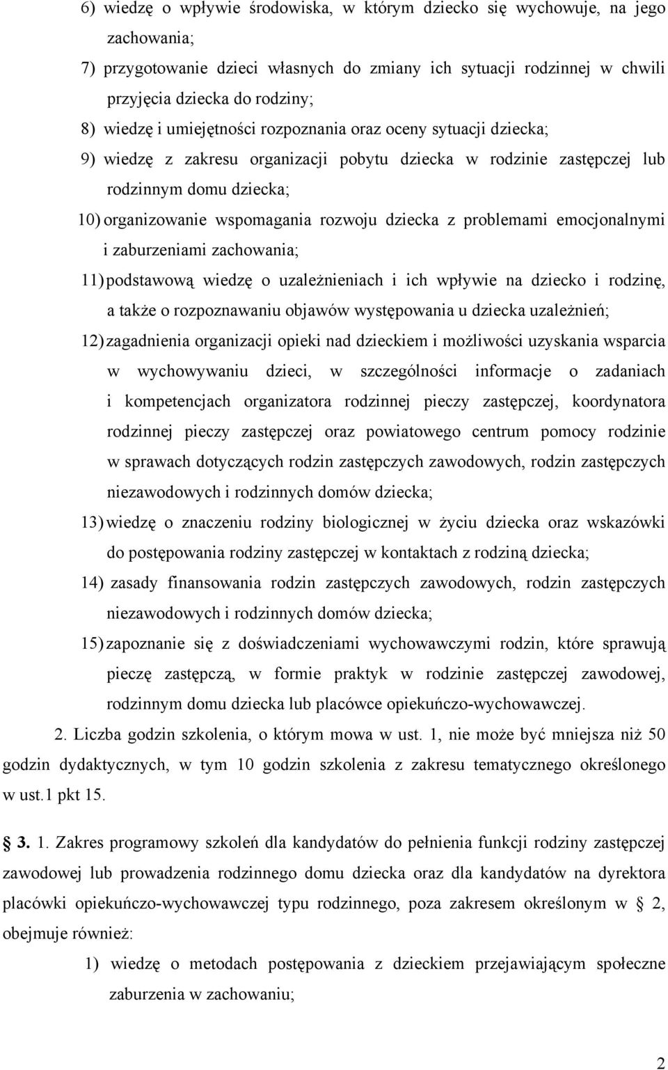 z problemami emocjonalnymi i zaburzeniami zachowania; 11) podstawową wiedzę o uzależnieniach i ich wpływie na dziecko i rodzinę, a także o rozpoznawaniu objawów występowania u dziecka uzależnień; 12)