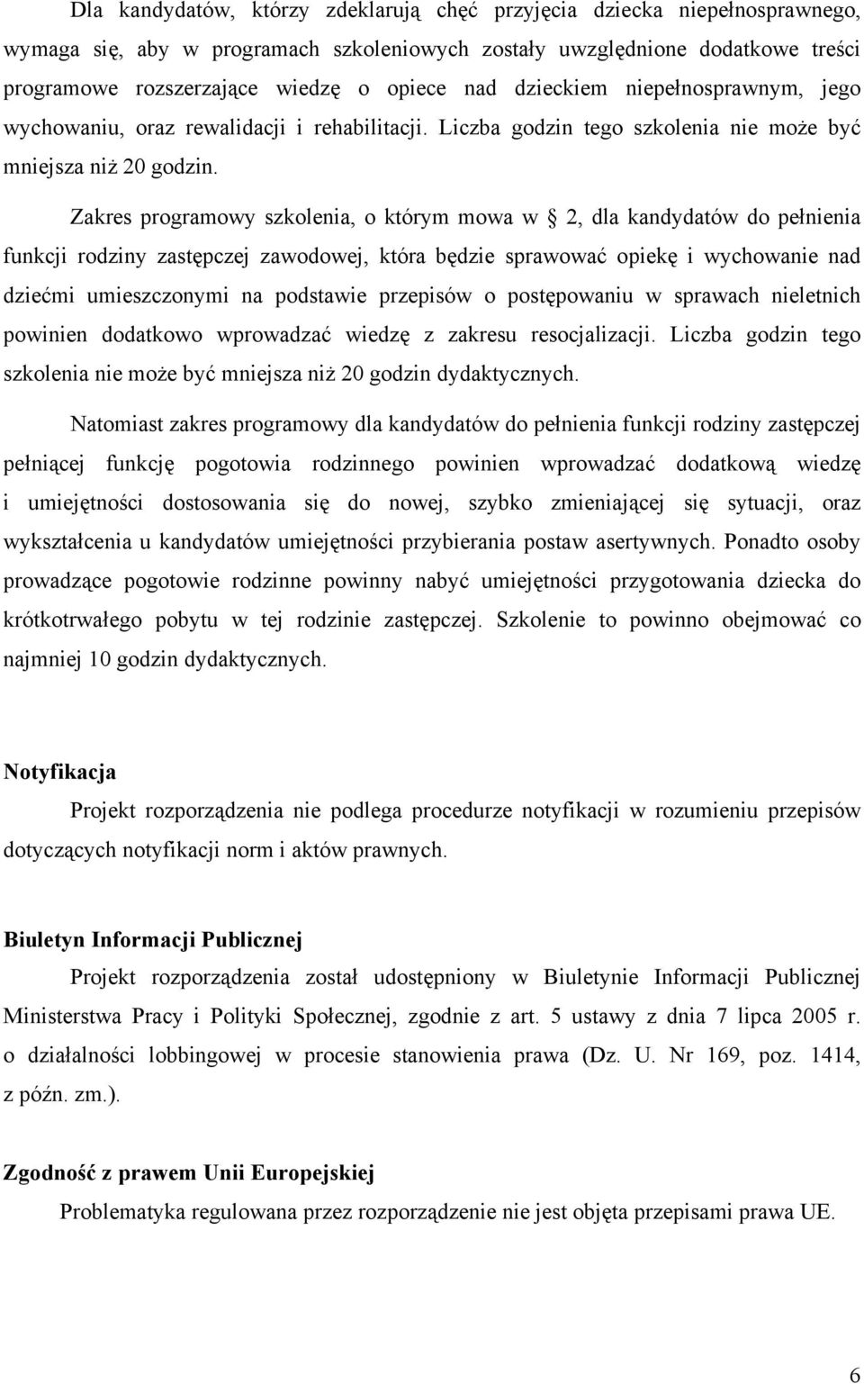 Zakres programowy szkolenia, o którym mowa w 2, dla kandydatów do pełnienia funkcji rodziny zastępczej zawodowej, która będzie sprawować opiekę i wychowanie nad dziećmi umieszczonymi na podstawie