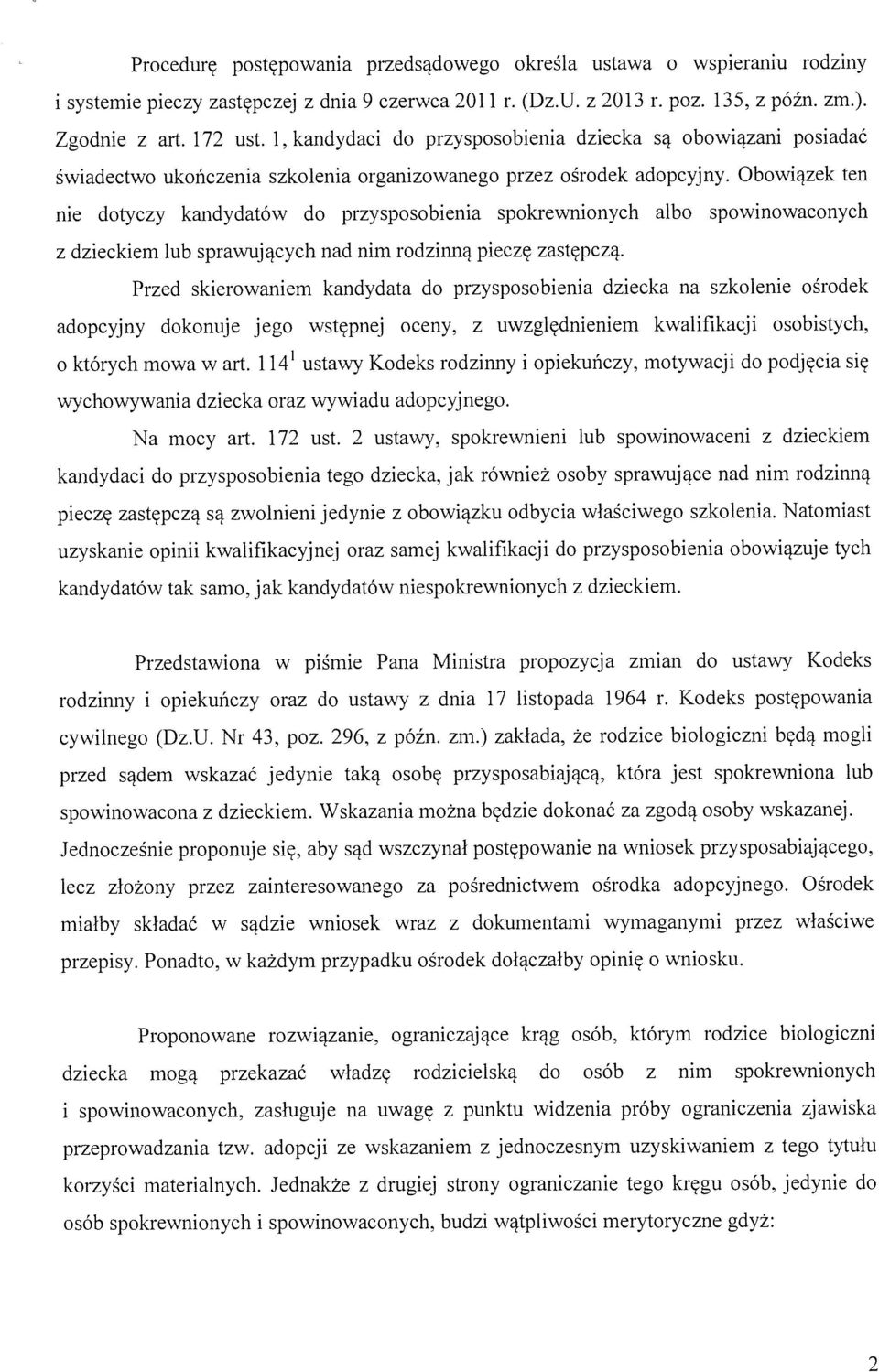 Obowiązek ten nie dotyczy kandydatów do przysposobienia spokrewnionych albo spowinowaconych z dzieckiem lub sprawujących nad nim rodzinną pieczę zastępczą.