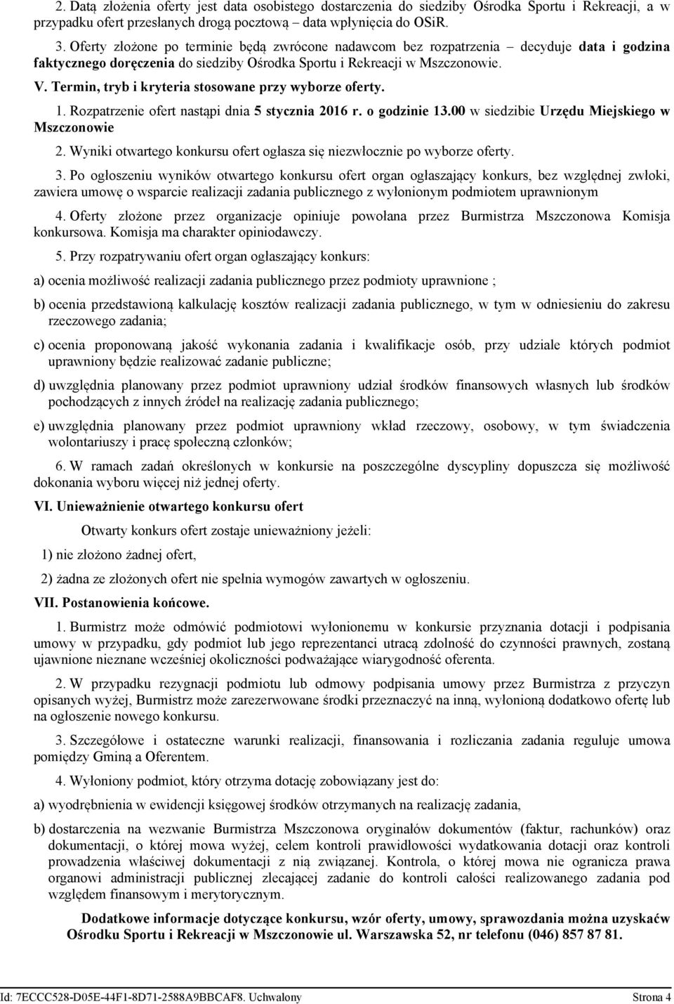 Termin, tryb i kryteria stosowane przy wyborze oferty. 1. Rozpatrzenie ofert nastąpi dnia 5 stycznia 2016 r. o godzinie 13.00 w siedzibie Urzędu Miejskiego w Mszczonowie 2.