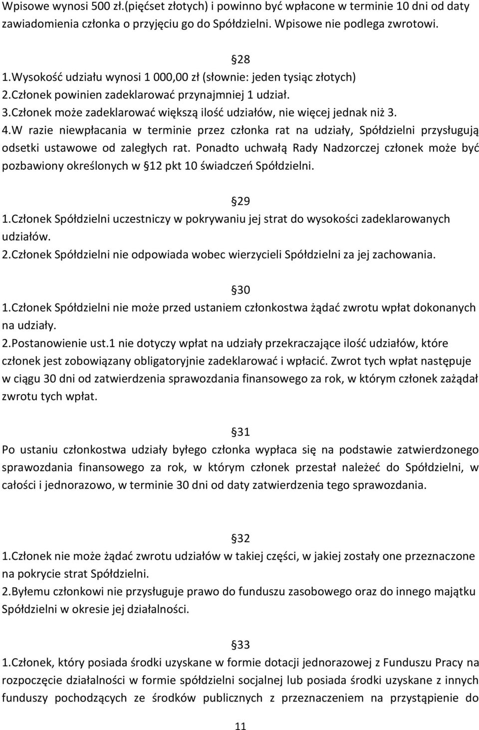4.W razie niewpłacania w terminie przez członka rat na udziały, Spółdzielni przysługują odsetki ustawowe od zaległych rat.