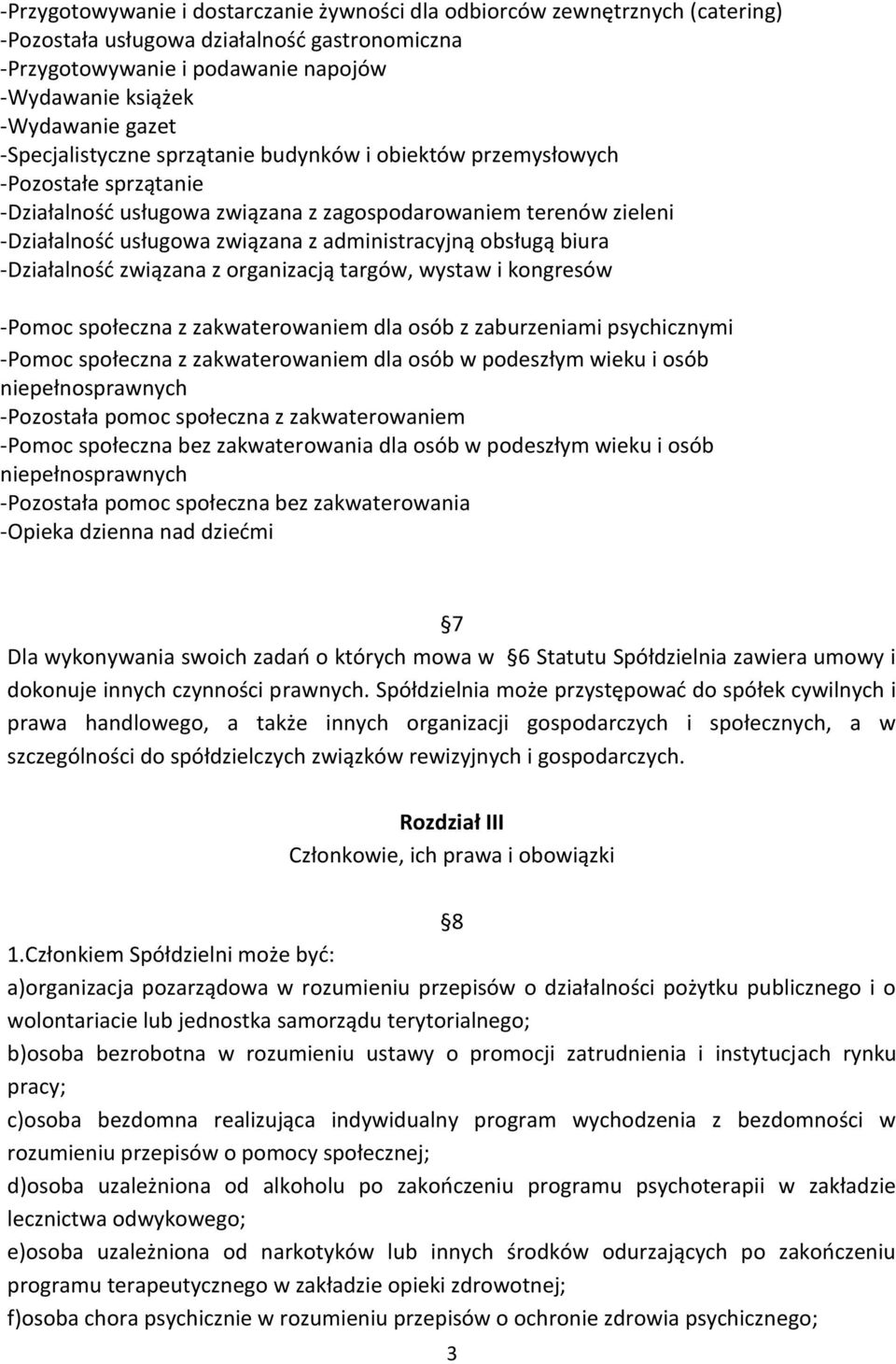 obsługą biura -Działalność związana z organizacją targów, wystaw i kongresów -Pomoc społeczna z zakwaterowaniem dla osób z zaburzeniami psychicznymi -Pomoc społeczna z zakwaterowaniem dla osób w