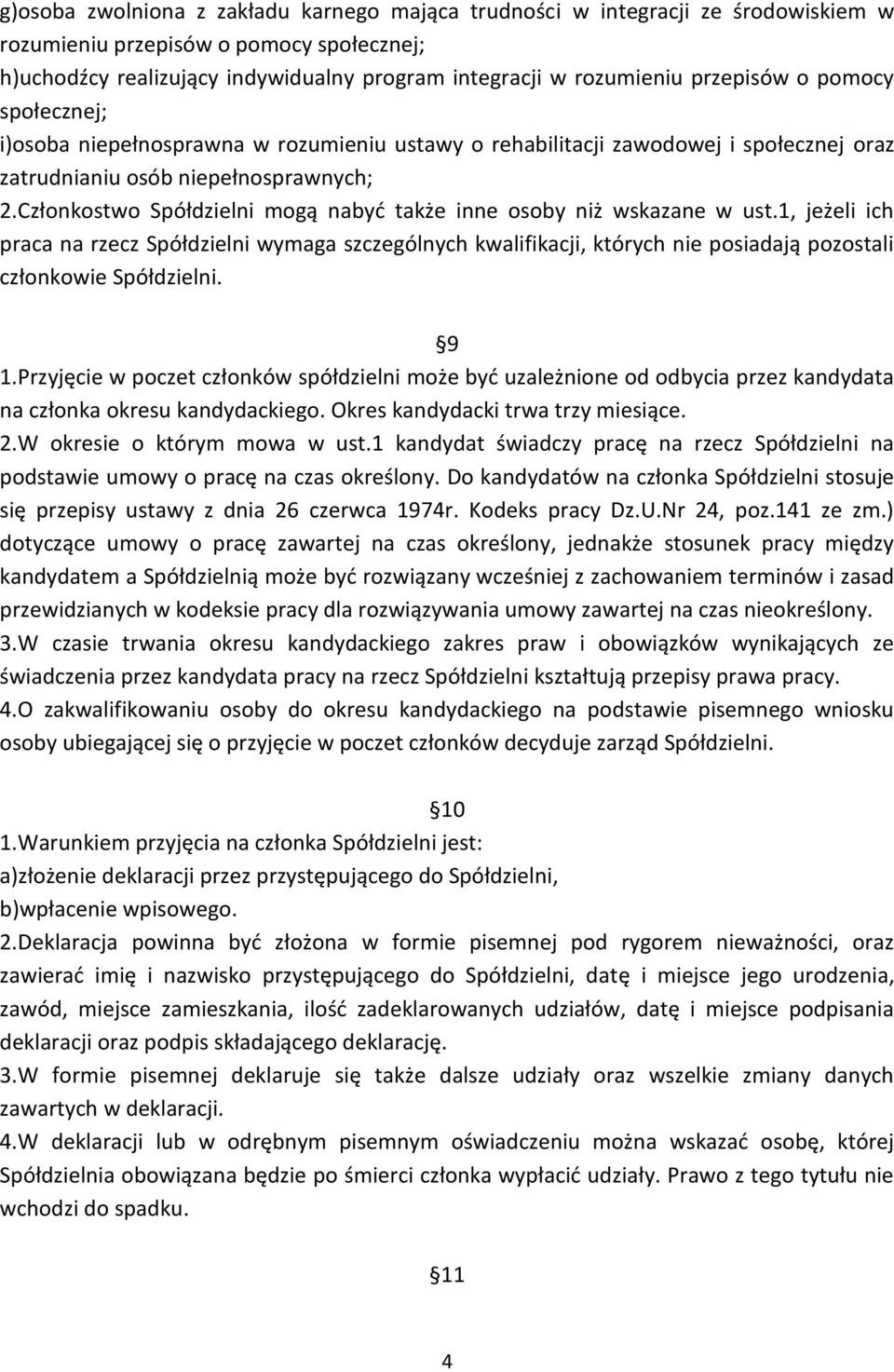Członkostwo Spółdzielni mogą nabyć także inne osoby niż wskazane w ust.