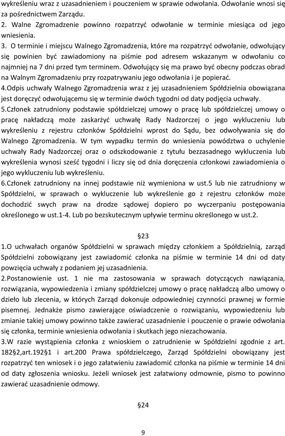 O terminie i miejscu Walnego Zgromadzenia, które ma rozpatrzyć odwołanie, odwołujący się powinien być zawiadomiony na piśmie pod adresem wskazanym w odwołaniu co najmniej na 7 dni przed tym terminem.