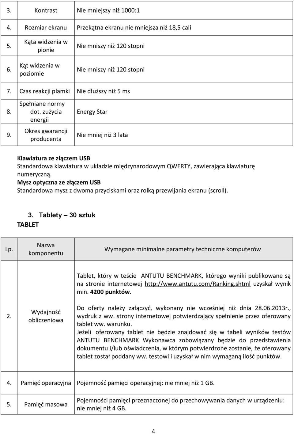 zużycia energii Okres gwarancji producenta Energy Star Nie mniej niż 3 lata Klawiatura ze złączem USB Standardowa klawiatura w układzie międzynarodowym QWERTY, zawierająca klawiaturę numeryczną.