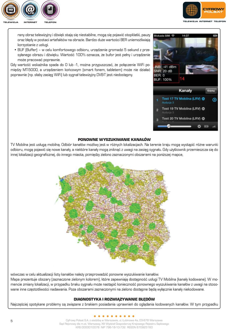 Gdy wartość wskaźnika spada do 0 lub -1, można przypuszczać, że połączenie WiFi pomiędzy MT-5000, a urządzeniem końcowym (smart fonem, tabletem) może nie działać poprawnie (np.