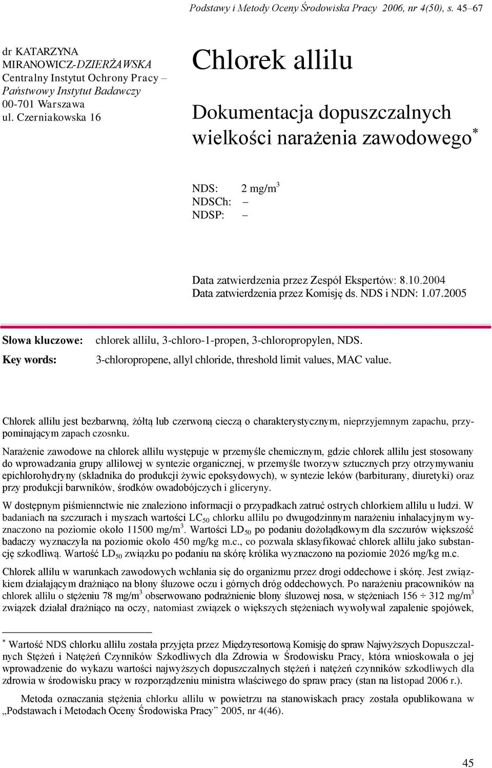 NDS i NDN: 1.07.2005 Słowa kluczowe: Key words: chlorek allilu, 3-chloro-1-propen, 3-chloropropylen, NDS. 3-chloropropene, allyl chloride, threshold limit values, MAC value.