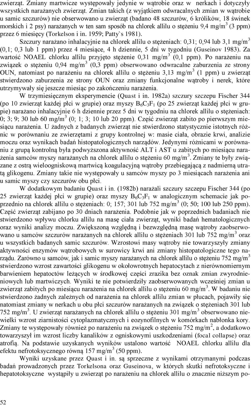 chlorek allilu o stężeniu 9,4 mg/m 3 (3 ppm) przez 6 miesięcy (Torkelson i in. 1959; Patty`s 1981).