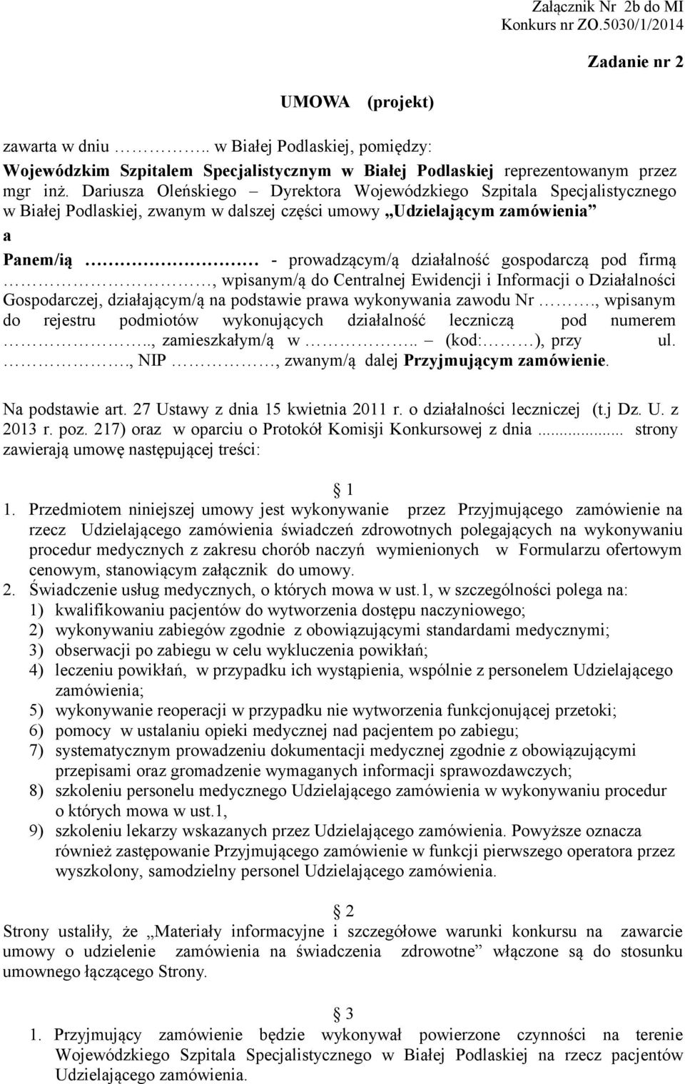 pod firmą, wpisanym/ą do Centralnej Ewidencji i Informacji o Działalności Gospodarczej, działającym/ą na podstawie prawa wykonywania zawodu Nr.