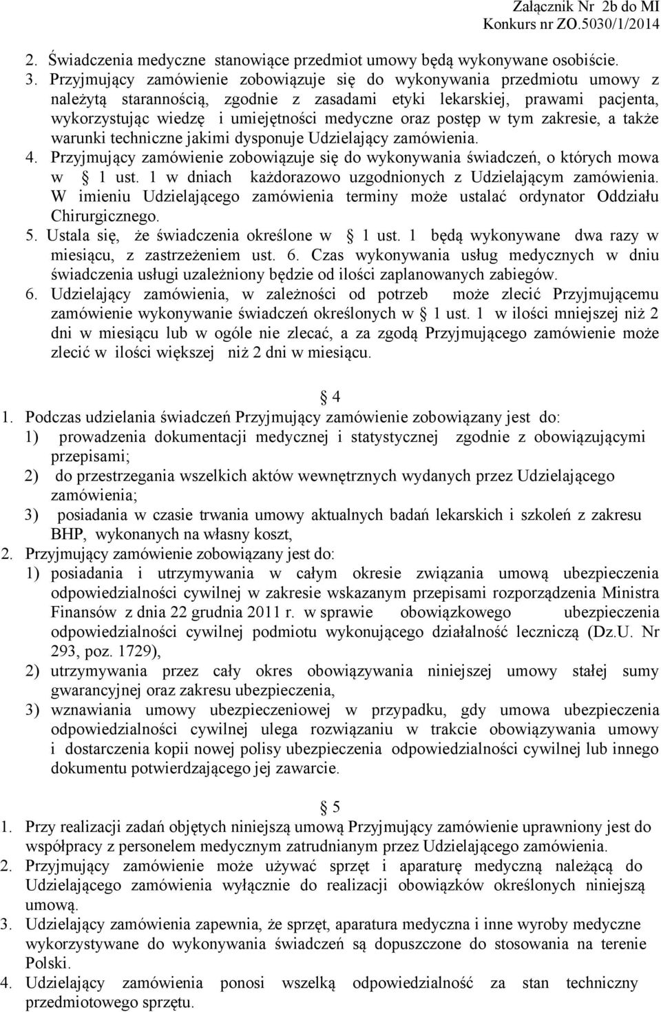 oraz postęp w tym zakresie, a także warunki techniczne jakimi dysponuje Udzielający zamówienia. 4. Przyjmujący zamówienie zobowiązuje się do wykonywania świadczeń, o których mowa w 1 ust.