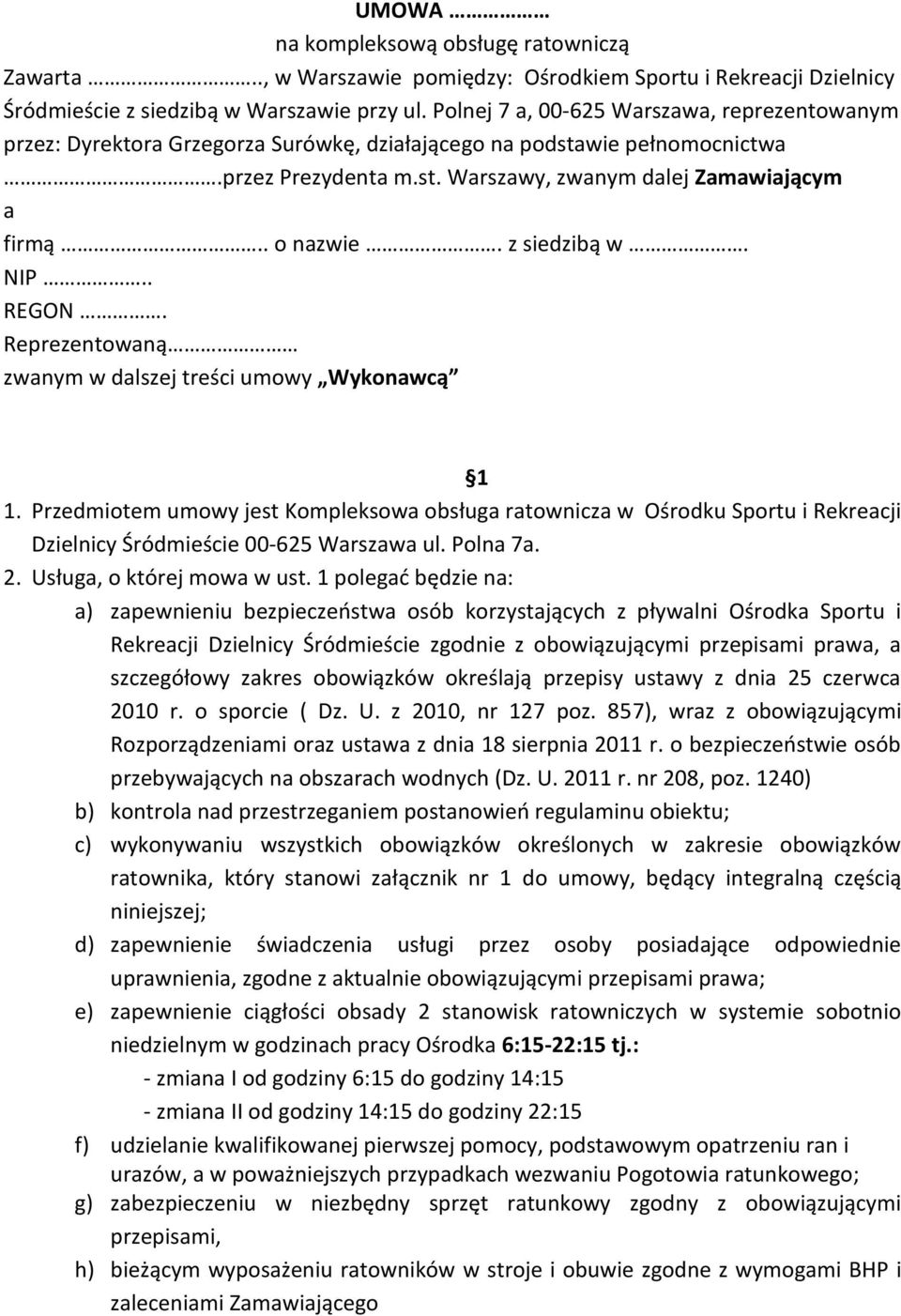 z siedzibą w. NIP.. REGON. Reprezentowaną zwanym w dalszej treści umowy Wykonawcą 1 1.