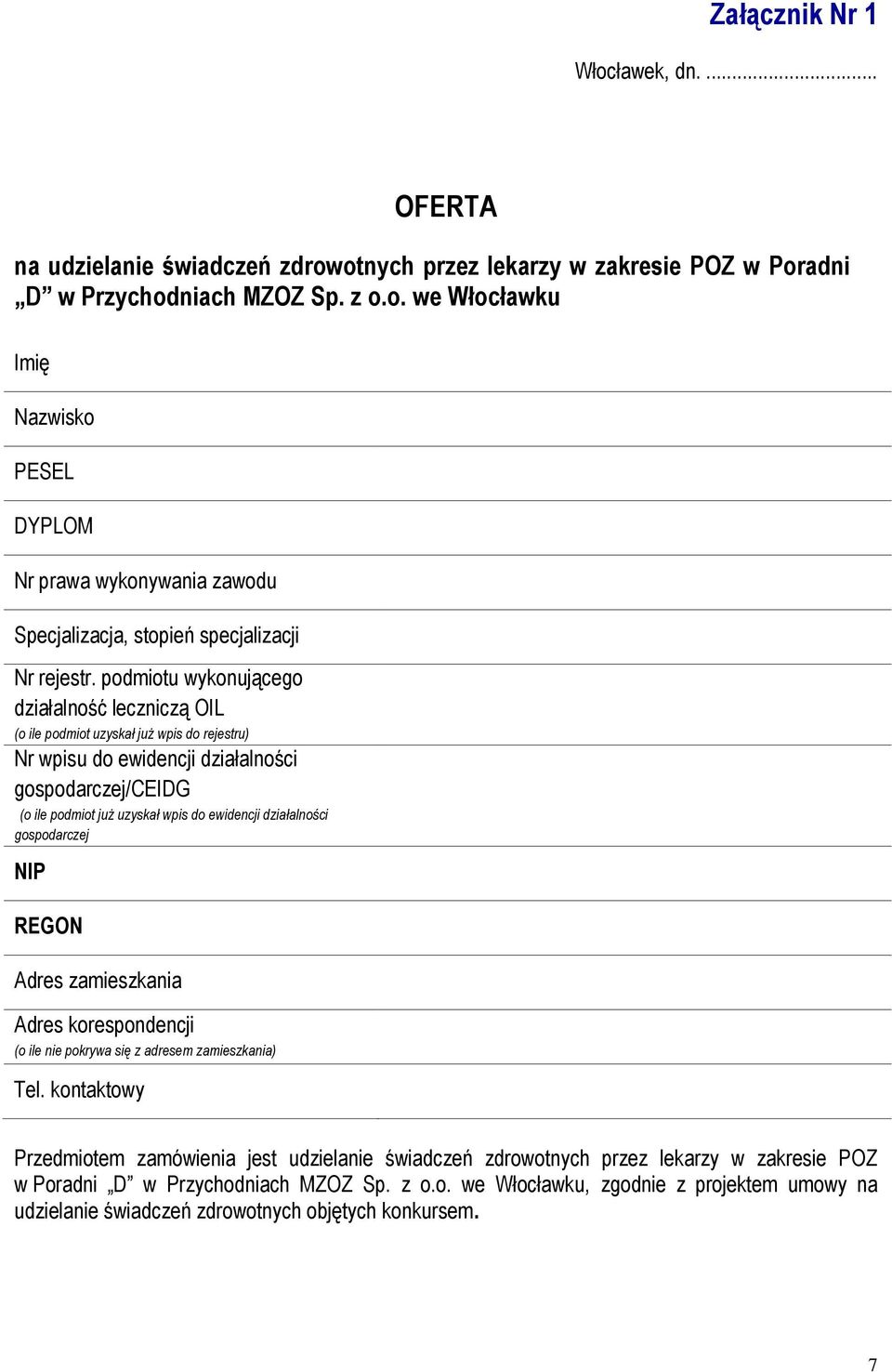 działalności gospodarczej NIP REGON Adres zamieszkania Adres korespondencji (o ile nie pokrywa się z adresem zamieszkania) Tel.