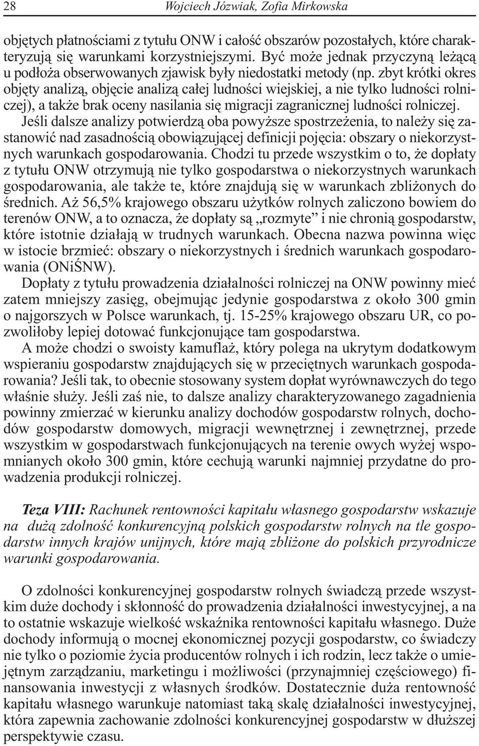 zbyt krótki okres objęty analizą, objęcie analizą całej ludności wiejskiej, a nie tylko ludności rolniczej), a także brak oceny nasilania się migracji zagranicznej ludności rolniczej.