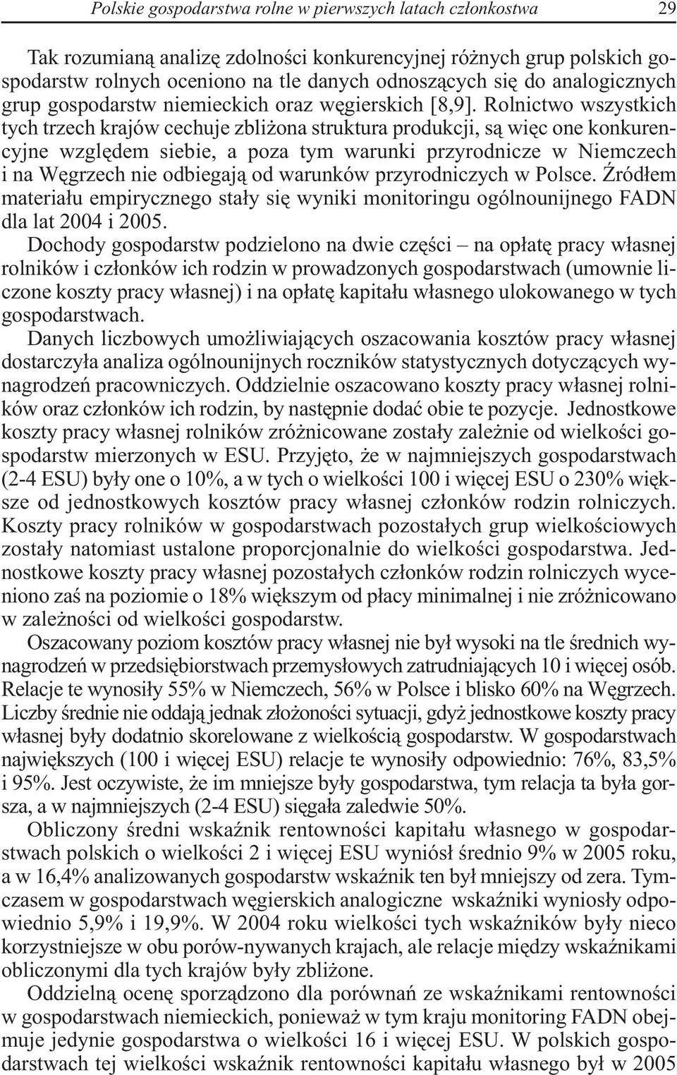 Rolnictwo wszystkich tych trzech krajów cechuje zbliżona struktura produkcji, są więc one konkurencyjne względem siebie, a poza tym warunki przyrodnicze w Niemczech i na Węgrzech nie odbiegają od