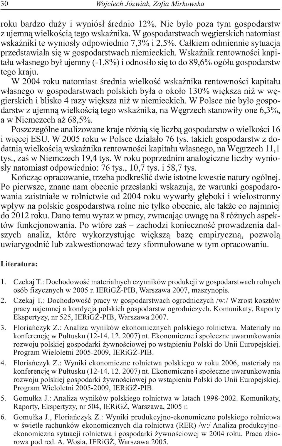 Wskaźnik rentowności kapitału własnego był ujemny (-1,8%) i odnosiło się to do 89,6% ogółu gospodarstw tego kraju.