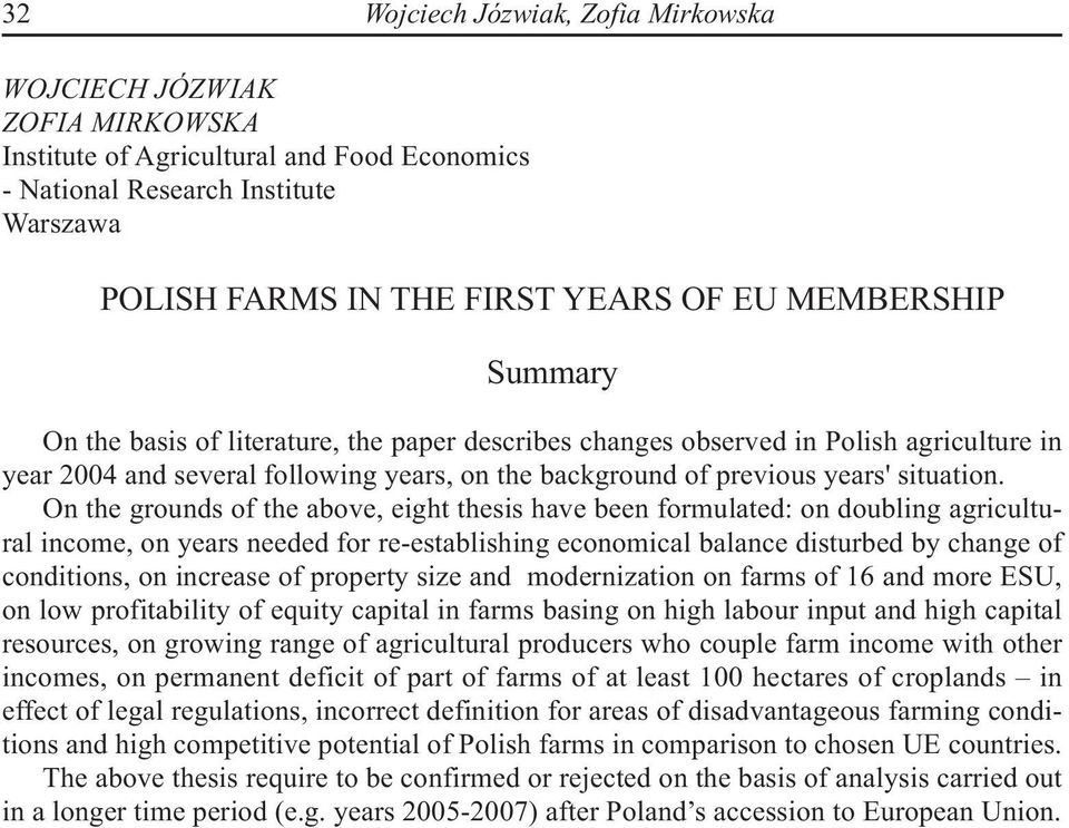 On the grounds of the above, eight thesis have been formulated: on doubling agricultural income, on years needed for re-establishing economical balance disturbed by change of conditions, on increase