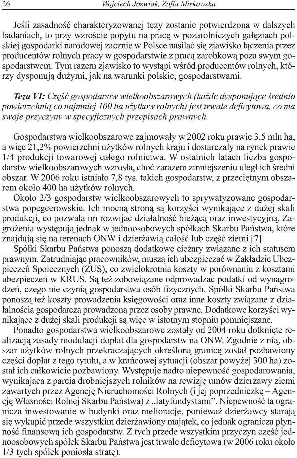 Tym razem zjawisko to wystąpi wśród producentów rolnych, którzy dysponują dużymi, jak na warunki polskie, gospodarstwami.