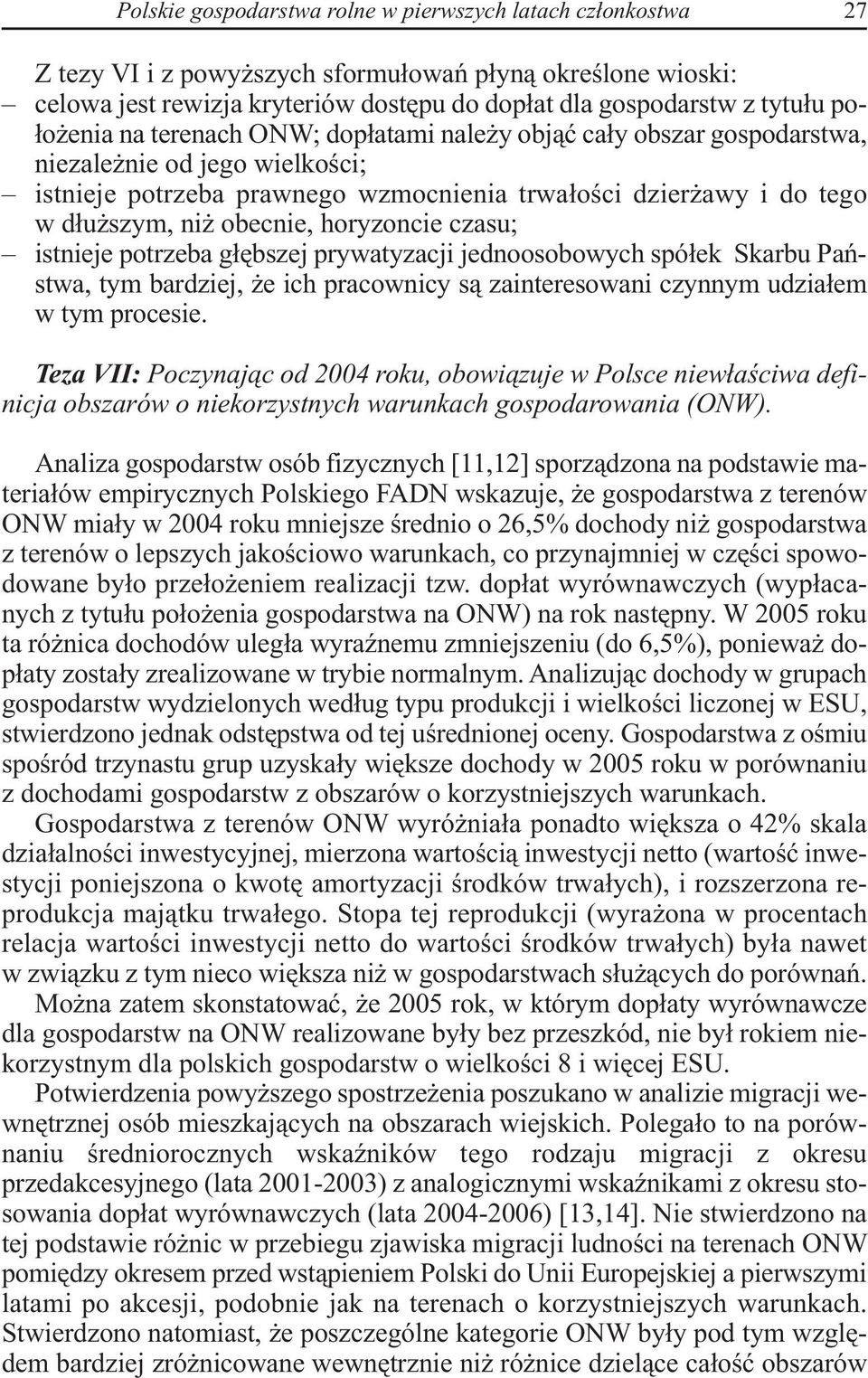 obecnie, horyzoncie czasu; istnieje potrzeba głębszej prywatyzacji jednoosobowych spółek Skarbu Państwa, tym bardziej, że ich pracownicy są zainteresowani czynnym udziałem w tym procesie.