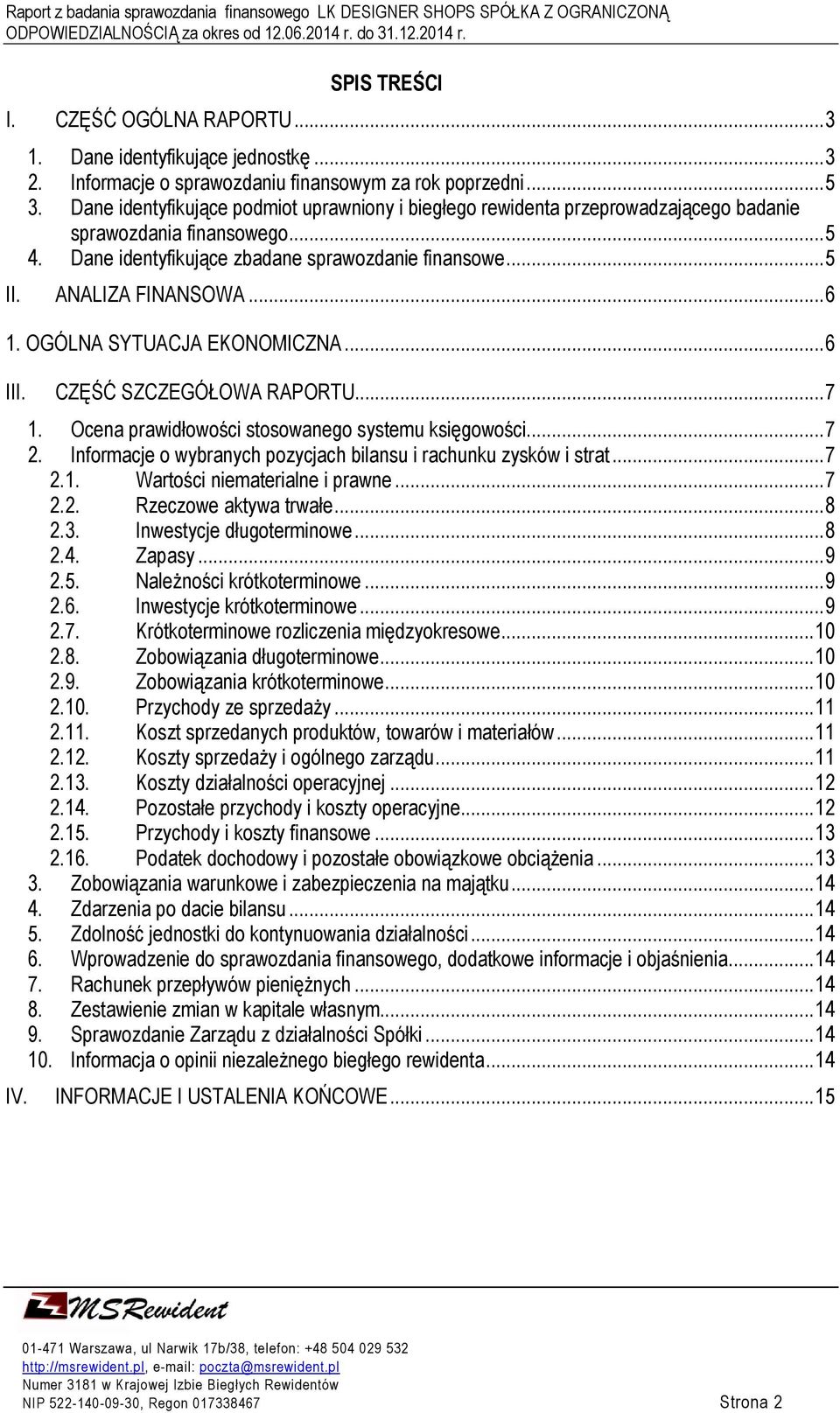 .. 6 1. OGÓLNA SYTUACJA EKONOMICZNA... 6 III. CZĘŚĆ SZCZEGÓŁOWA RAPORTU... 7 1. Ocena prawidłowości stosowanego systemu księgowości... 7 2.