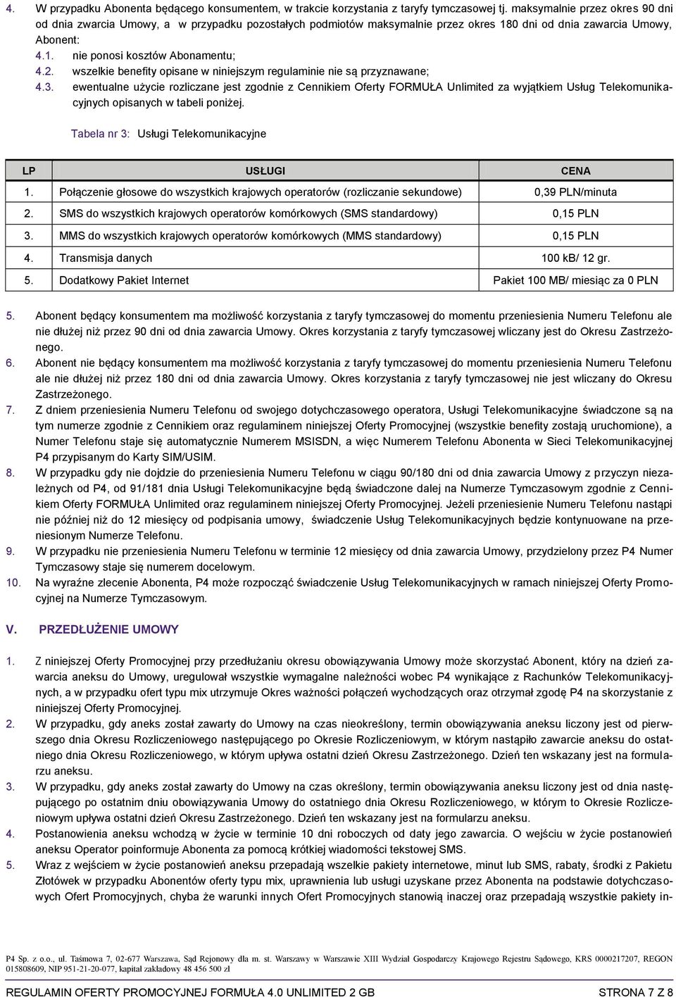 wszelkie benefity opisane w niniejszym regulaminie nie są przyznawane; 4.3.
