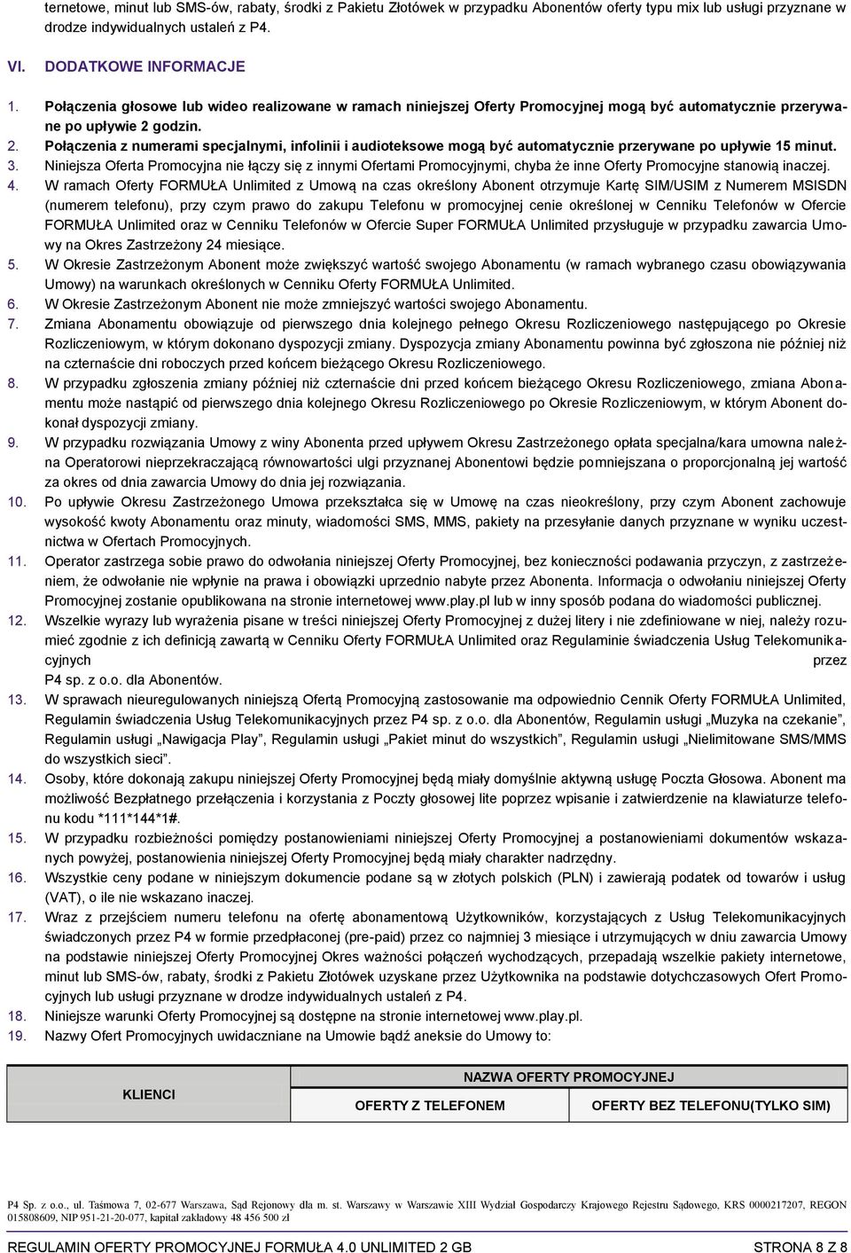 godzin. 2. Połączenia z numerami specjalnymi, infolinii i audioteksowe mogą być automatycznie przerywane po upływie 15 minut. 3.