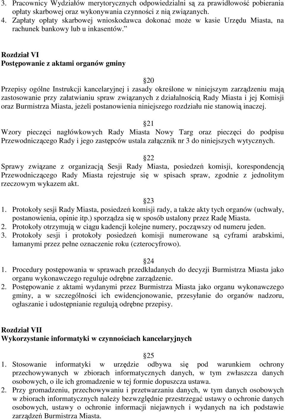 Rozdział VI Postępowanie z aktami organów gminy 20 Przepisy ogólne Instrukcji kancelaryjnej i zasady określone w niniejszym zarządzeniu mają zastosowanie przy załatwianiu spraw związanych z