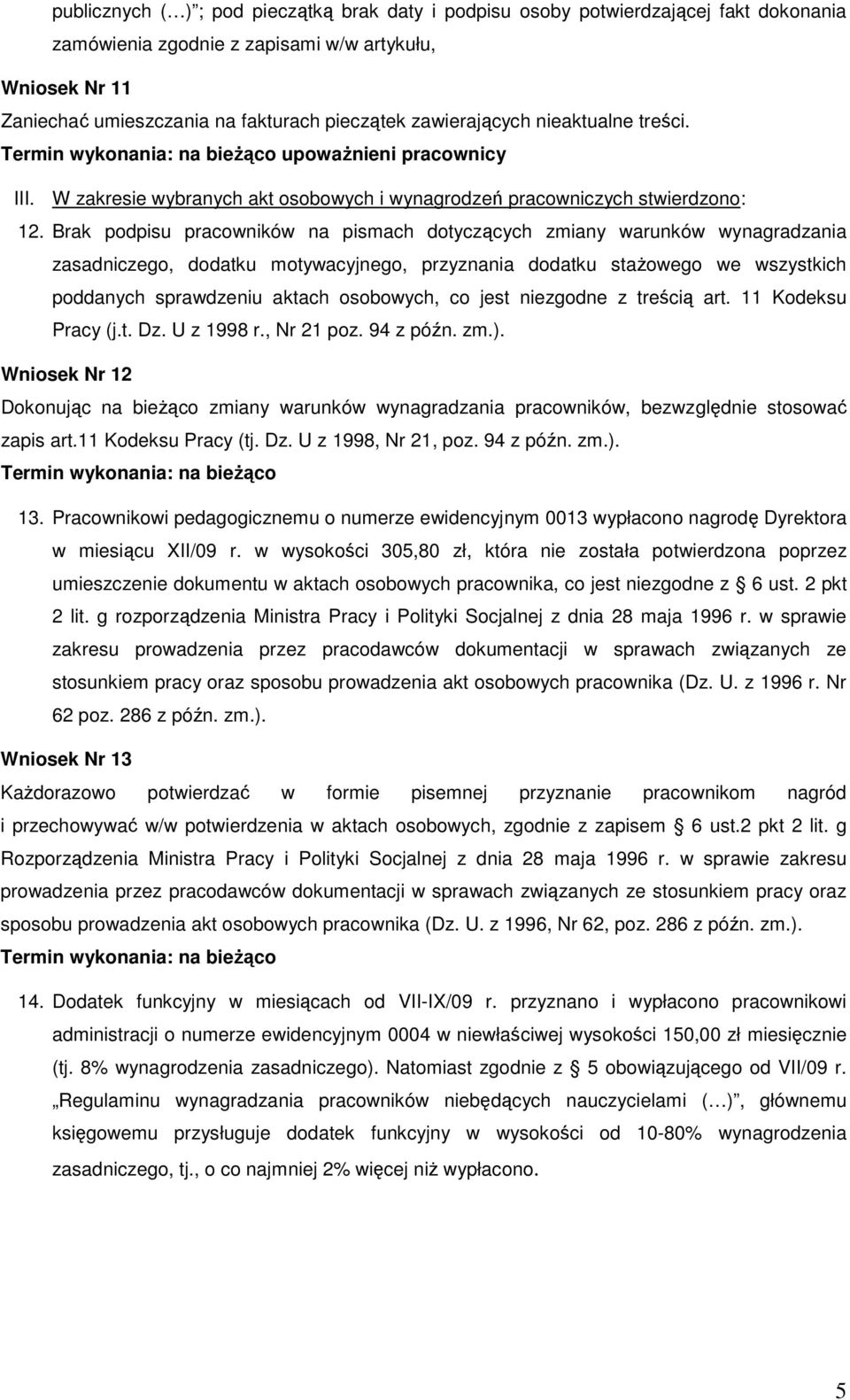 Brak podpisu pracowników na pismach dotyczących zmiany warunków wynagradzania zasadniczego, dodatku motywacyjnego, przyznania dodatku stażowego we wszystkich poddanych sprawdzeniu aktach osobowych,