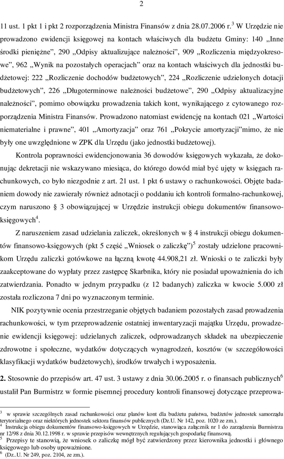 pozostałych operacjach oraz na kontach właściwych dla jednostki budŝetowej: 222 Rozliczenie dochodów budŝetowych, 224 Rozliczenie udzielonych dotacji budŝetowych, 226 Długoterminowe naleŝności