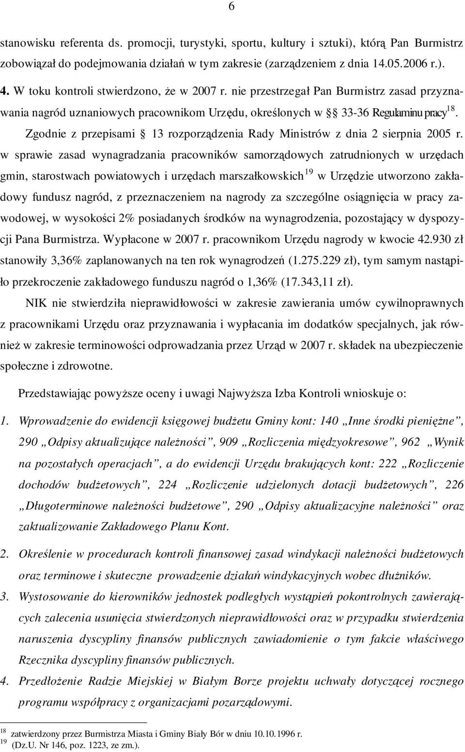 Zgodnie z przepisami 13 rozporządzenia Rady Ministrów z dnia 2 sierpnia 2005 r.