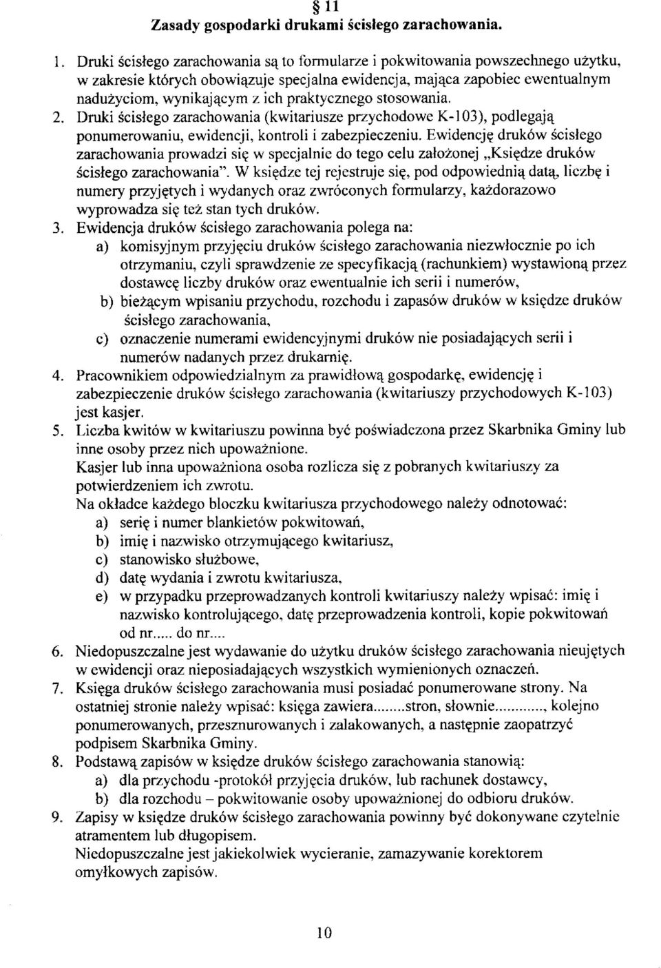 praktycznego stosowania. 2. Druki écislego zarachowania (kwitariusze przychodowe K-103), podlegajq ponumerowaniu, ewidencji, kontroli i zabezpieczeniu.