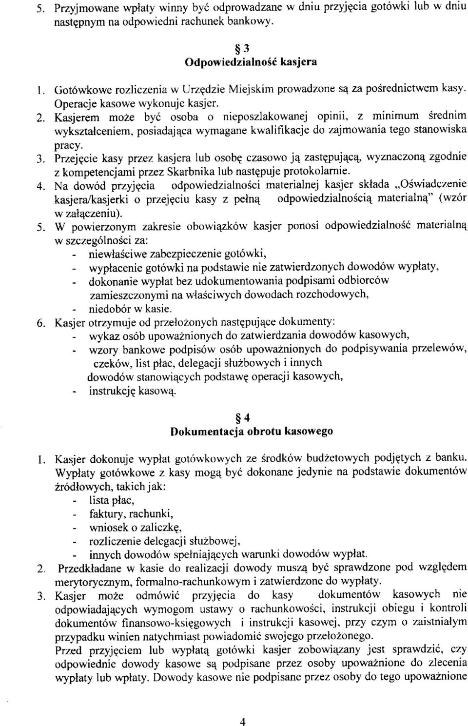 Kasjerem mo2e byó osoba o nieposzlakowanej opinii' z minimum Srednim wyksztalceniem, posiadaj4ca wymagane kwalifikacje do zajmowania tego stanowiska pracy. 3.