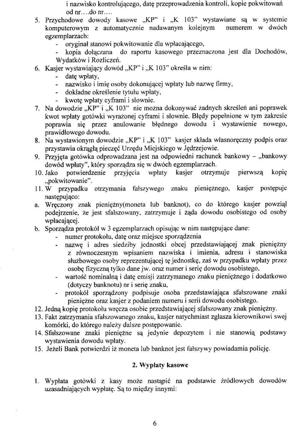 kopia doleczana do raportu kasowego przeznaczona jest dla Dochodów, Wydatków i Rozliczeó. 6.