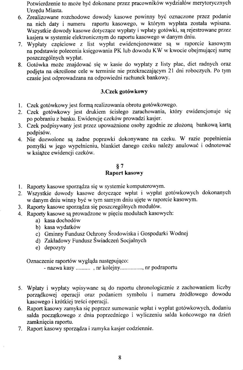 Wszystkie dowody kasowe dotycz4ce wyplaty i wplaty gotówki, s4 rejestrowane przez kasjera w systemie elektronicznym do raportu kasowego w danym dniu.