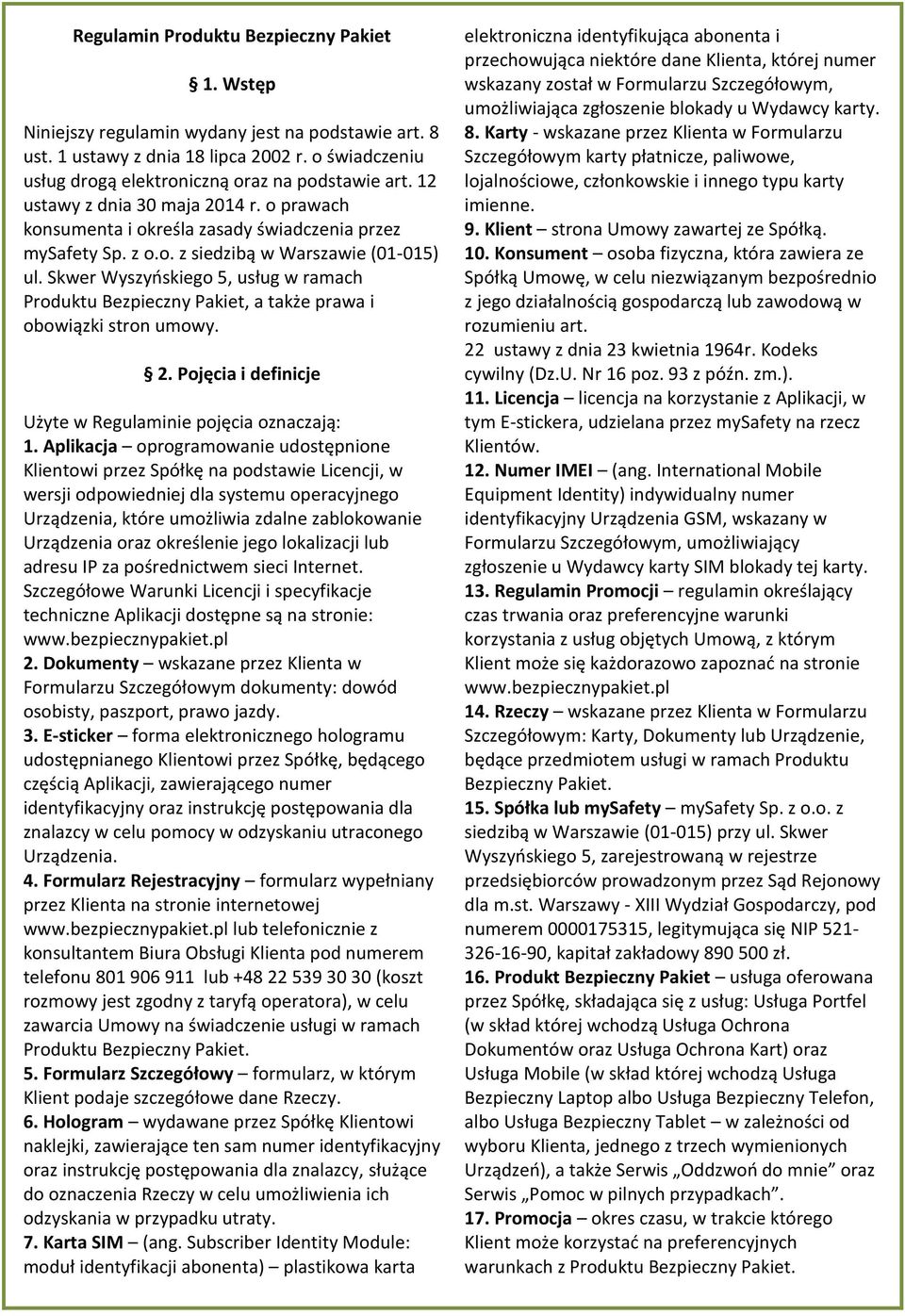 Skwer Wyszyńskiego 5, usług w ramach Produktu Bezpieczny Pakiet, a także prawa i obowiązki stron umowy. 2. Pojęcia i definicje Użyte w Regulaminie pojęcia oznaczają: 1.