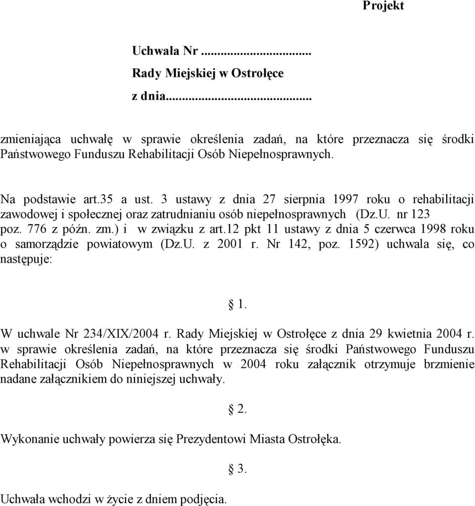12 pkt 11 ustawy z dnia 5 czerwca 1998 roku o samorządzie powiatowym (Dz.U. z 2001 r. Nr 142, poz. 1592) uchwala się, co następuje: 1. W uchwale Nr 234/XIX/2004 r.