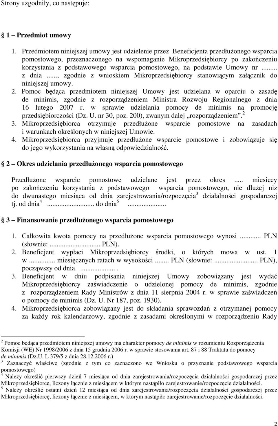 wsparcia pomostowego, na podstawie Umowy nr... z dnia..., zgodnie z wnioskiem Mikroprzedsiębiorcy stanowiącym załącznik do niniejszej umowy. 2.