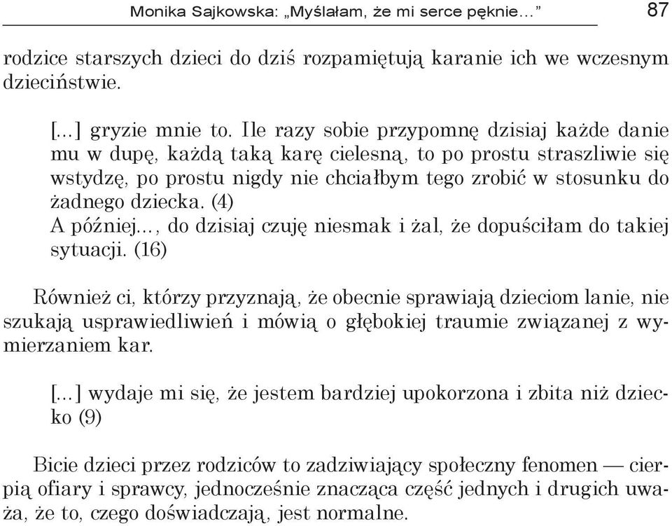 (4) A później, do dzisiaj czuję niesmak i żal, że dopuściłam do takiej sytuacji.