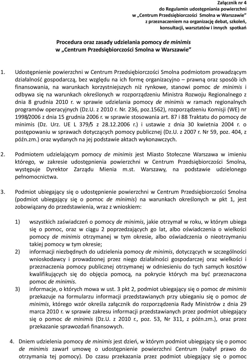 Udostępnienie powierzchni w Centrum Przedsiębiorczości Smolna podmiotom prowadzącym działalność gospodarczą, bez względu na ich formę organizacyjno prawną oraz sposób ich finansowania, na warunkach