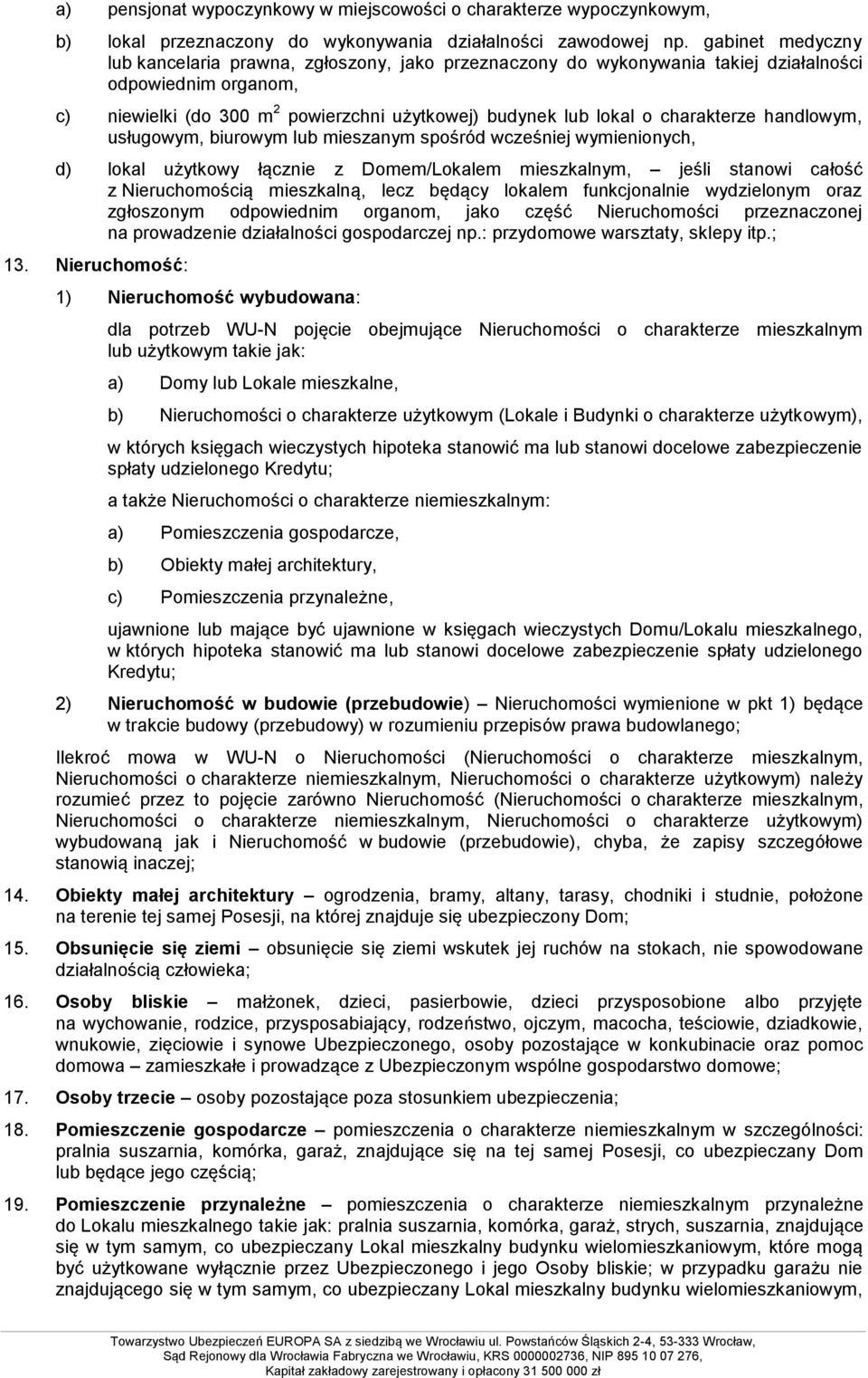 charakterze handlowym, usługowym, biurowym lub mieszanym spośród wcześniej wymienionych, d) lokal użytkowy łącznie z Domem/Lokalem mieszkalnym, jeśli stanowi całość z Nieruchomością mieszkalną, lecz