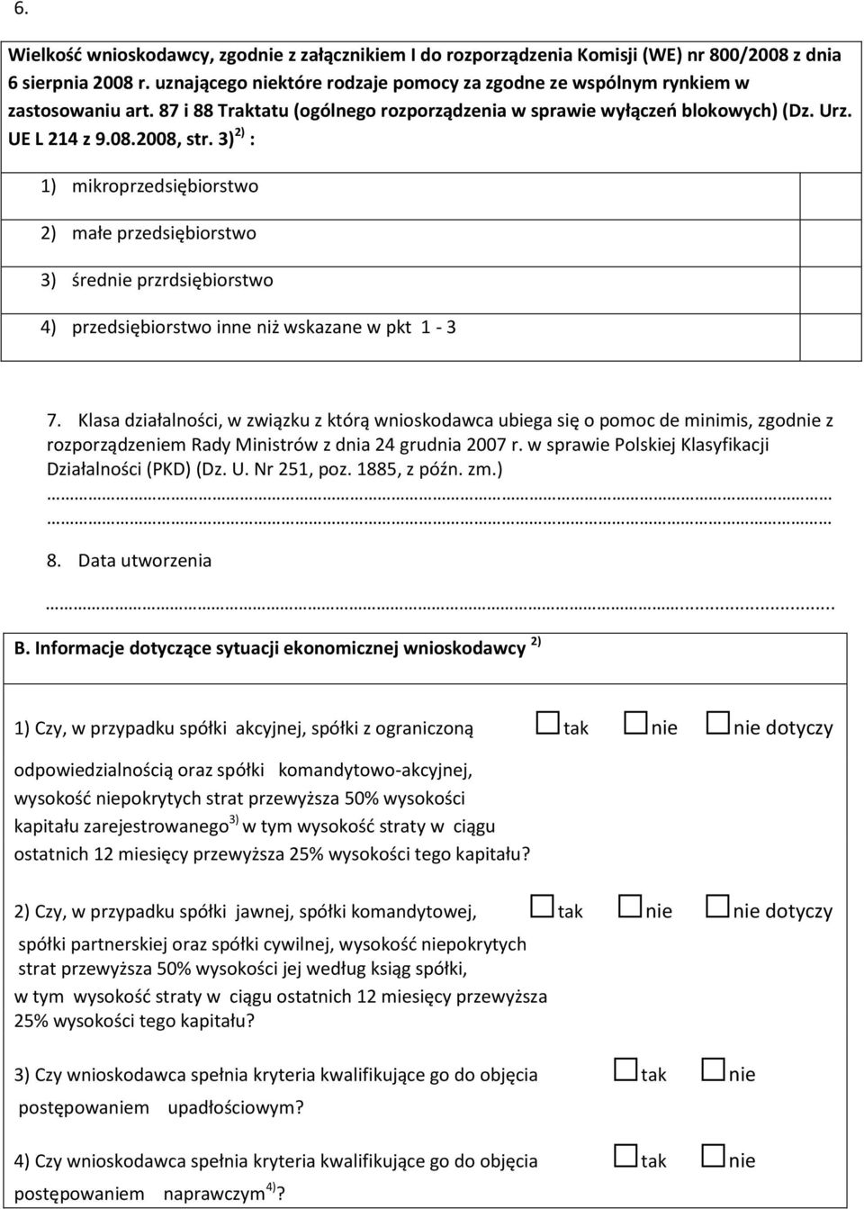 3) 2) : 1) mikroprzedsiębiorstwo 2) małe przedsiębiorstwo 3) średnie przrdsiębiorstwo 4) przedsiębiorstwo inne niż wskazane w pkt 1-3 7.